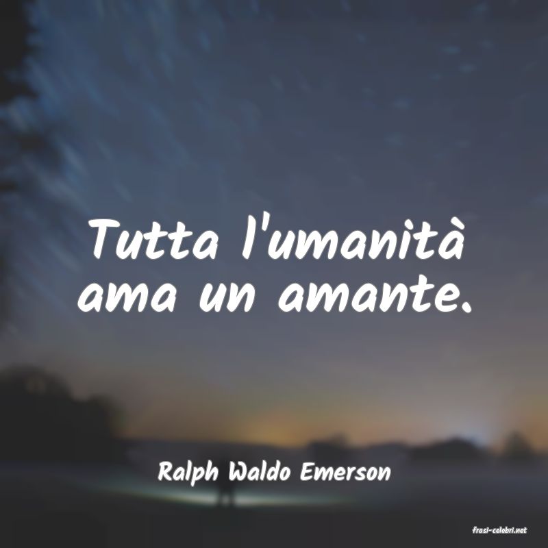 frasi di  Ralph Waldo Emerson
