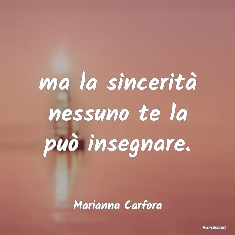 frasi di  Marianna Carfora
