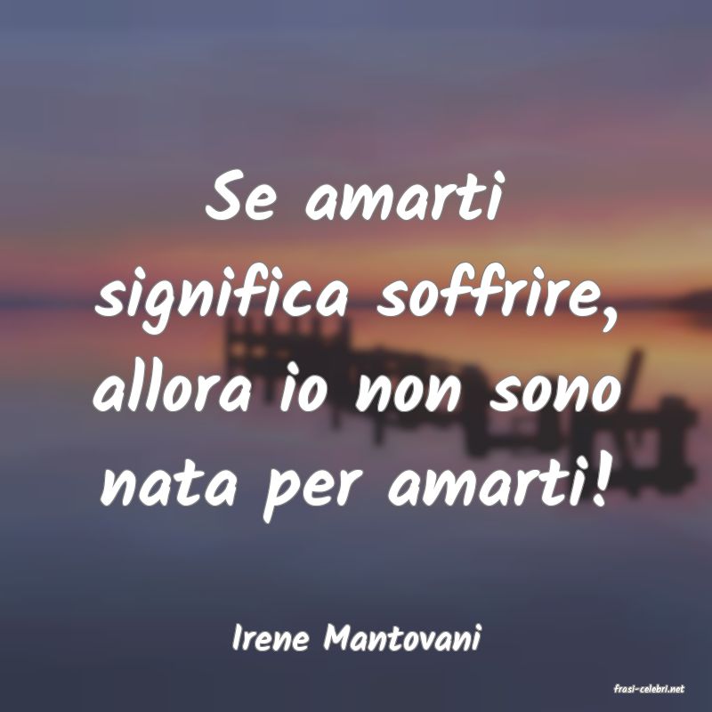 frasi di Irene Mantovani