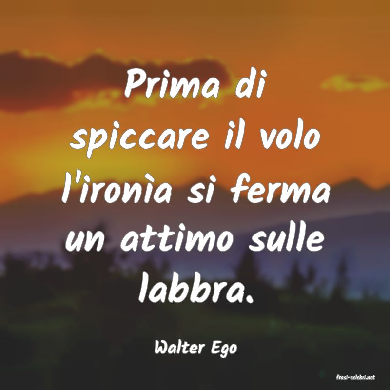 frasi di Walter Ego
