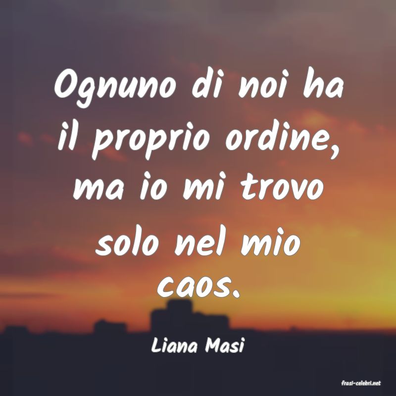 frasi di  Liana Masi
