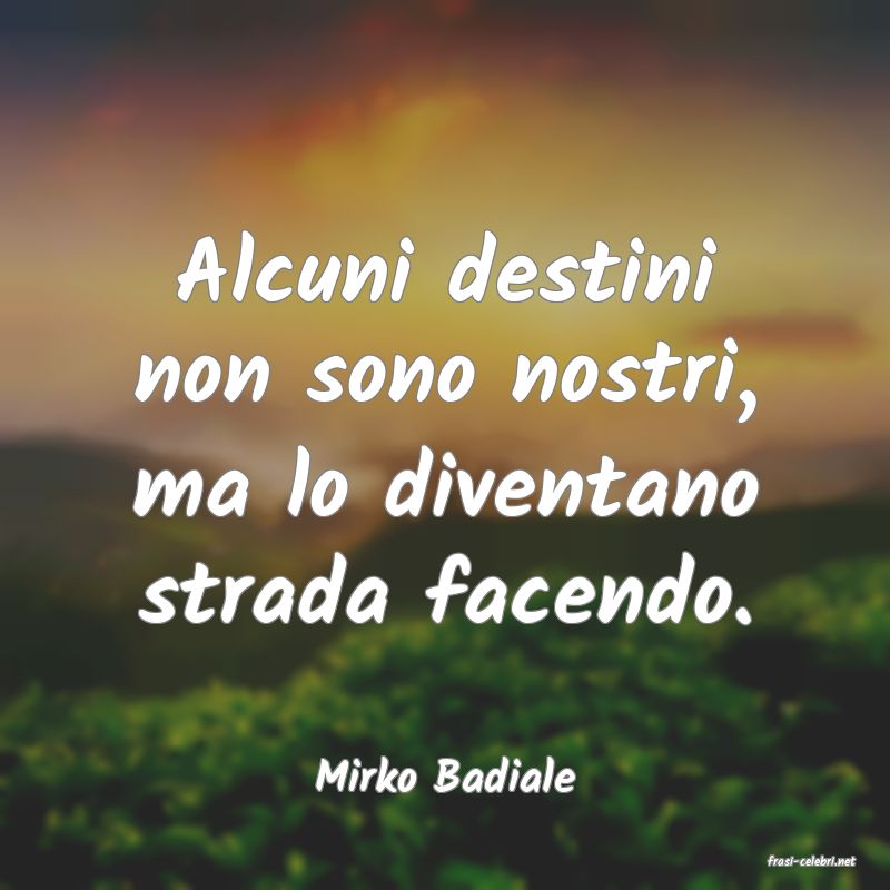 frasi di  Mirko Badiale
