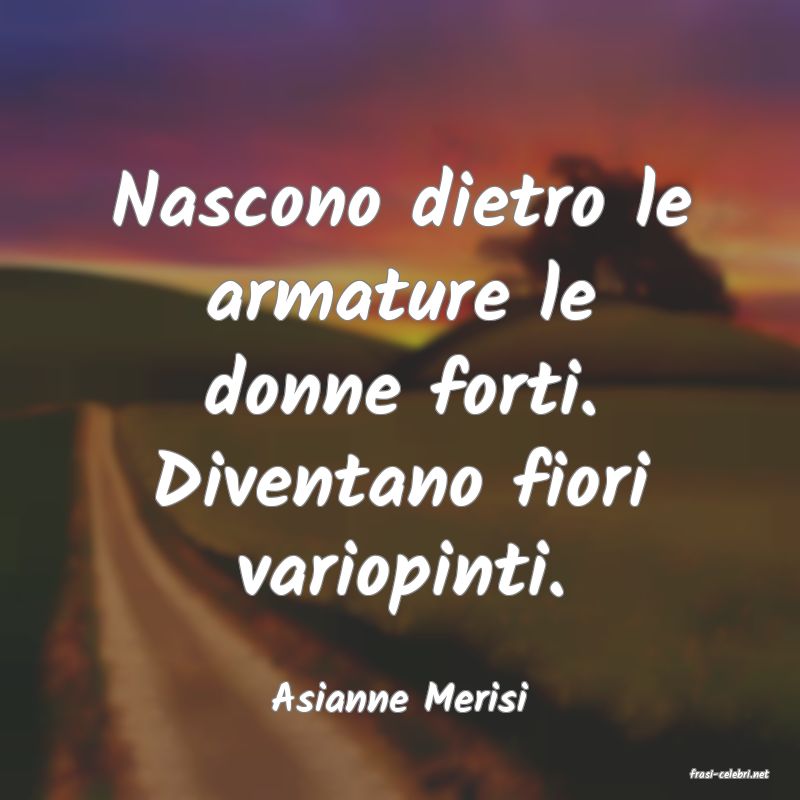 frasi di  Asianne Merisi
