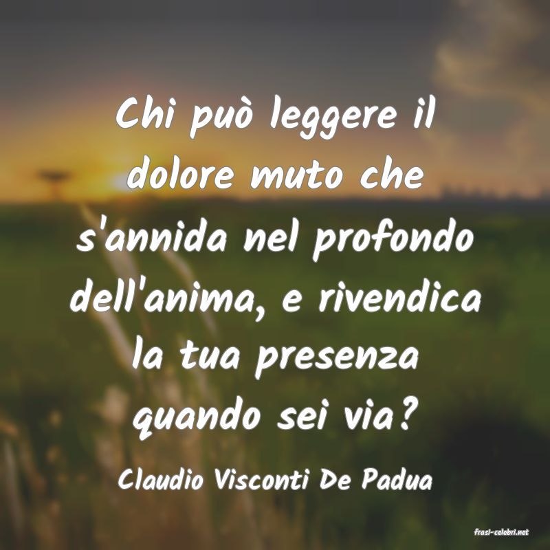 frasi di  Claudio Visconti De Padua
