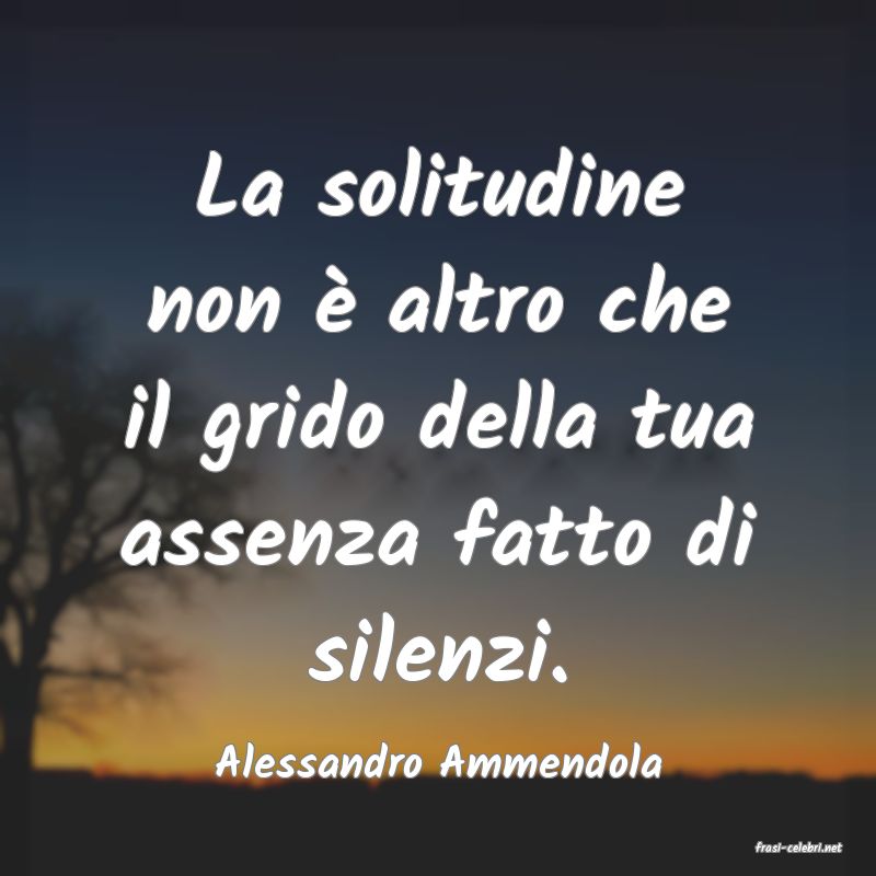 frasi di  Alessandro Ammendola
