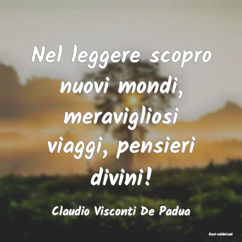 frasi di  Claudio Visconti De Padua
