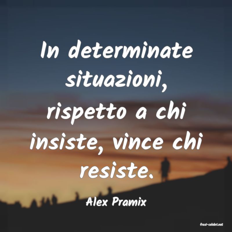 frasi di  Alex Pramix
