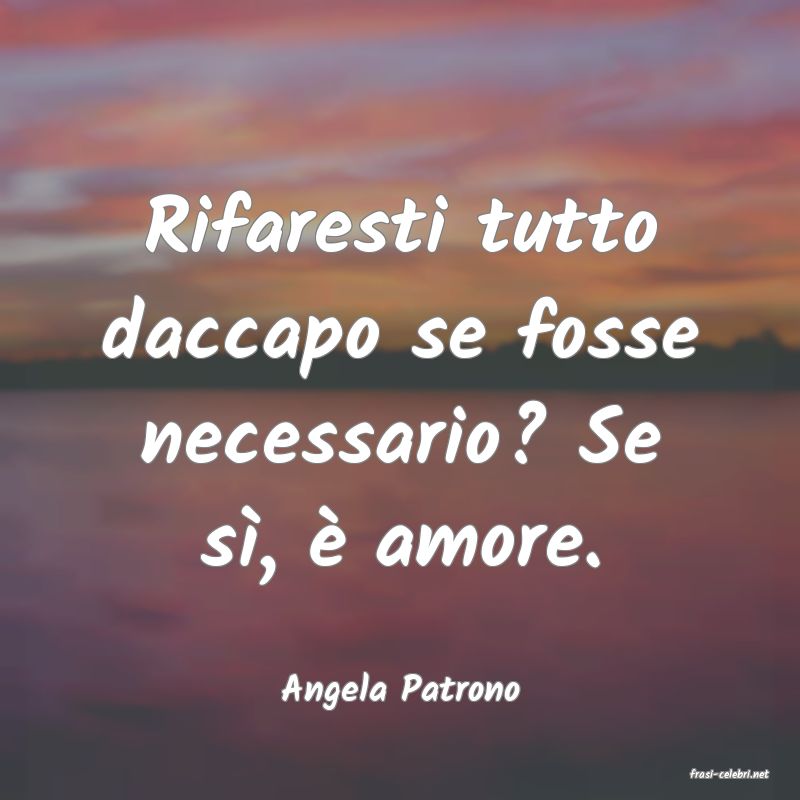 frasi di  Angela Patrono
