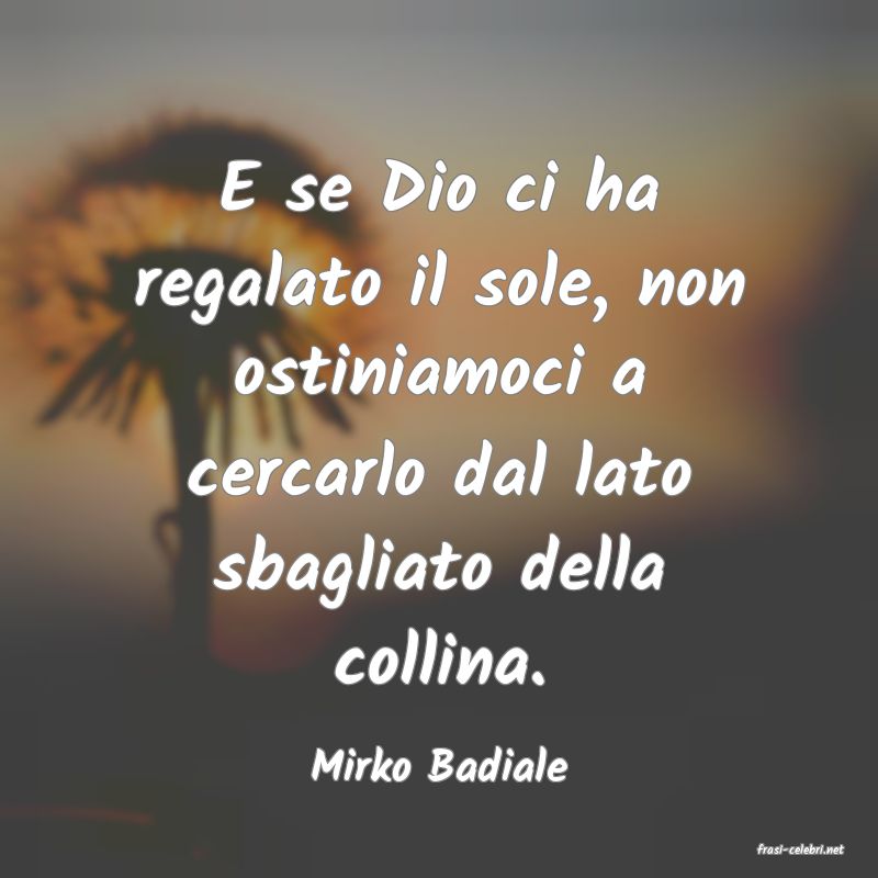 frasi di  Mirko Badiale
