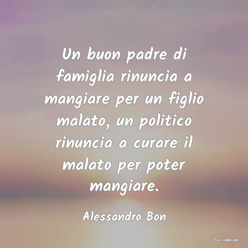 frasi di  Alessandro Bon
