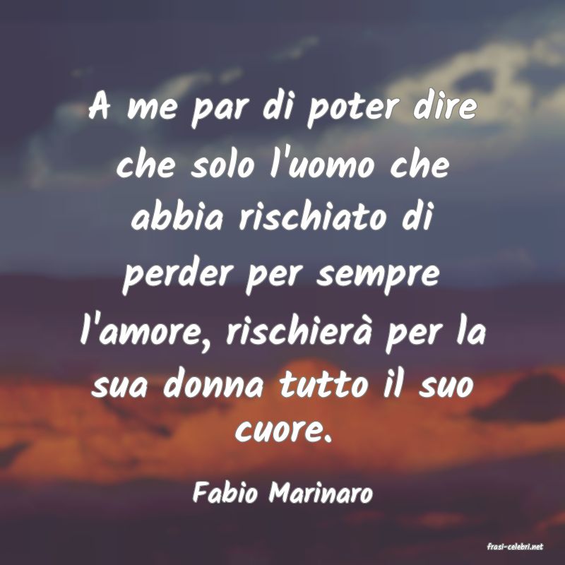 frasi di  Fabio Marinaro
