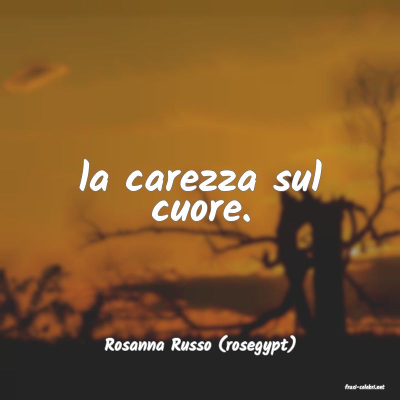 frasi di  Rosanna Russo (rosegypt)
