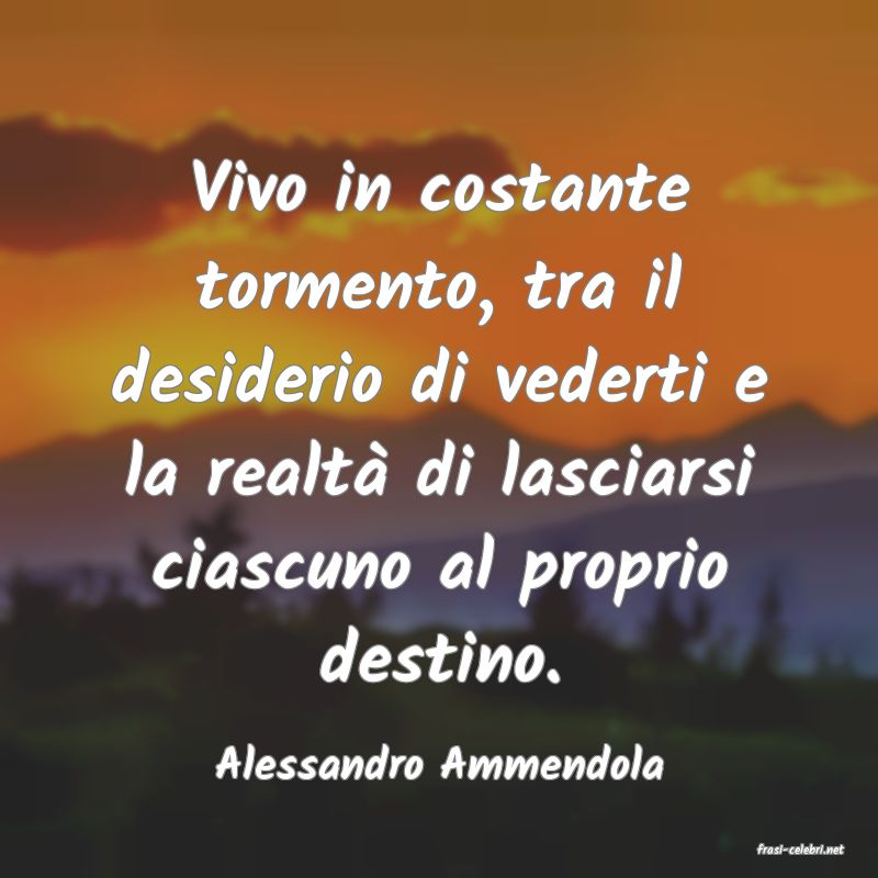 frasi di  Alessandro Ammendola
