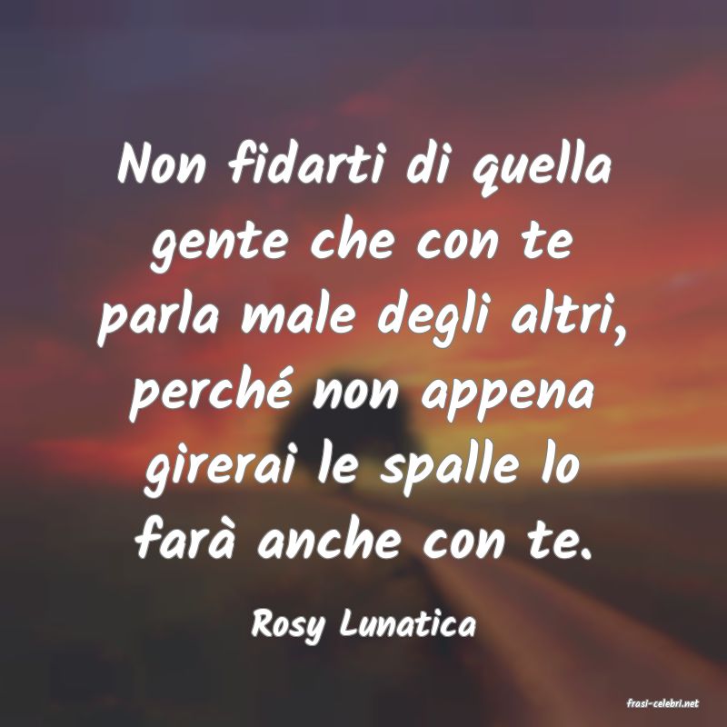 frasi di  Rosy Lunatica
