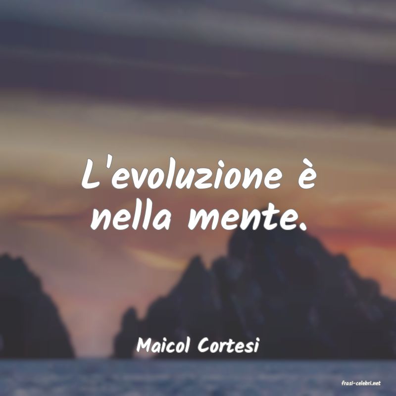 frasi di  Maicol Cortesi
