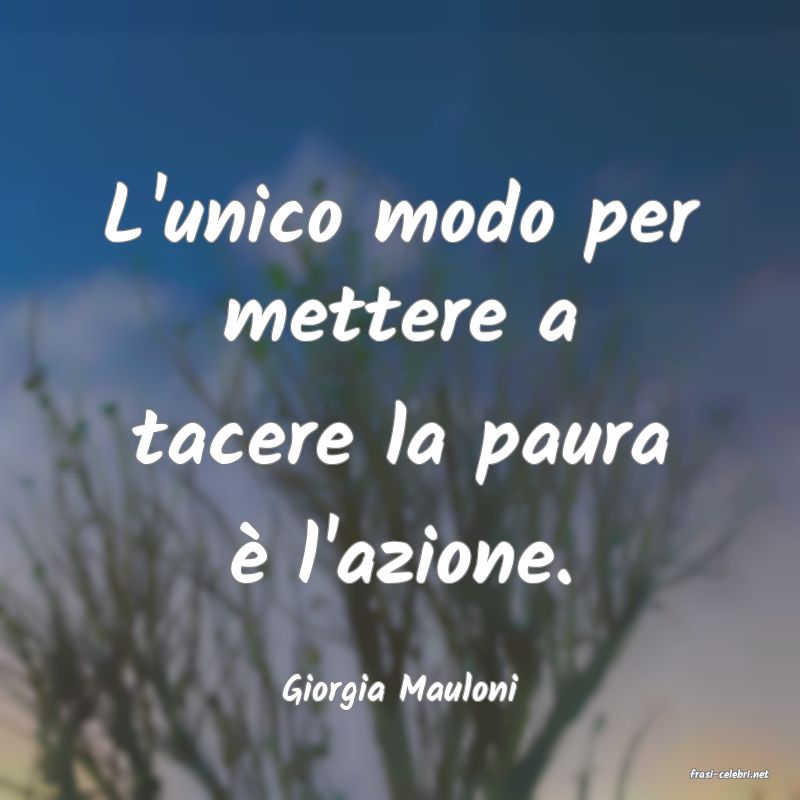 frasi di  Giorgia Mauloni

