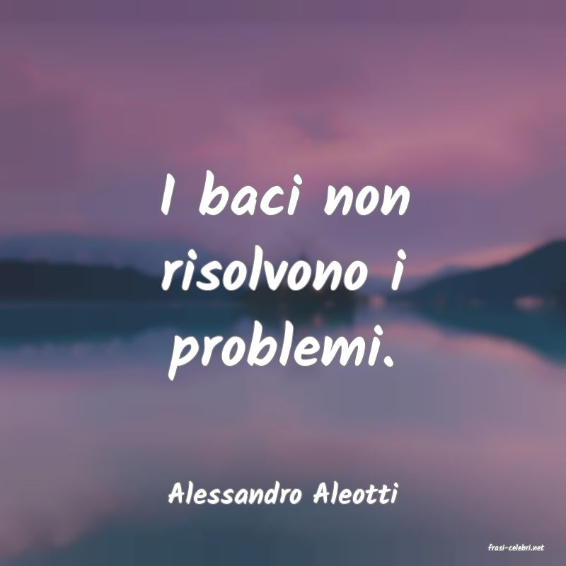 frasi di  Alessandro Aleotti
