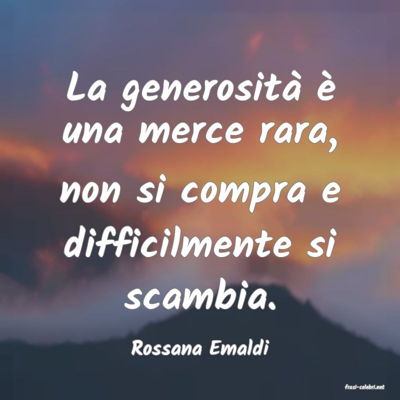 frasi di  Rossana Emaldi
