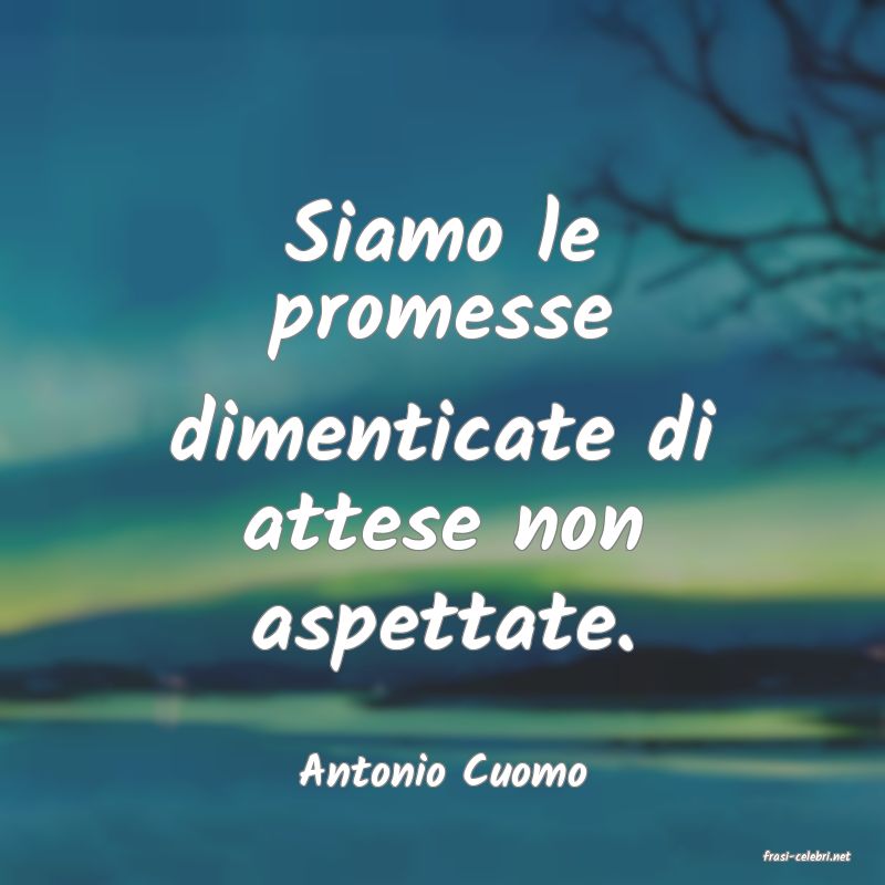 frasi di  Antonio Cuomo
