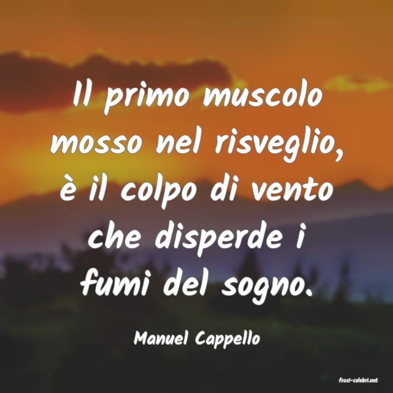 frasi di  Manuel Cappello
