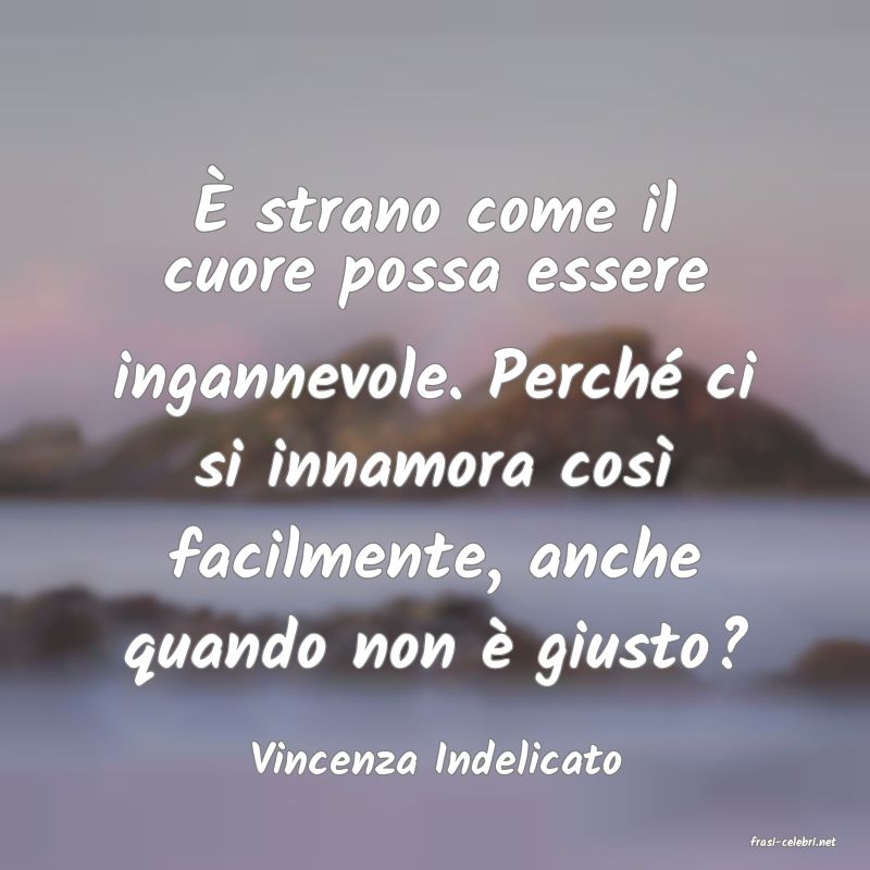 frasi di  Vincenza Indelicato

