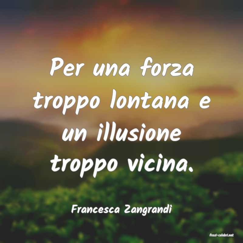 frasi di  Francesca Zangrandi
