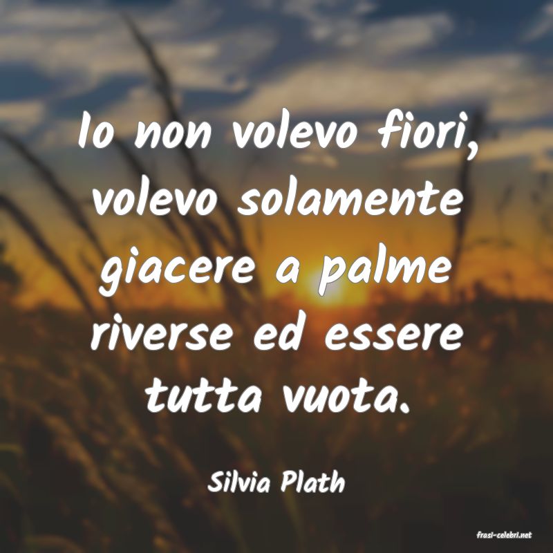 frasi di  Silvia Plath
