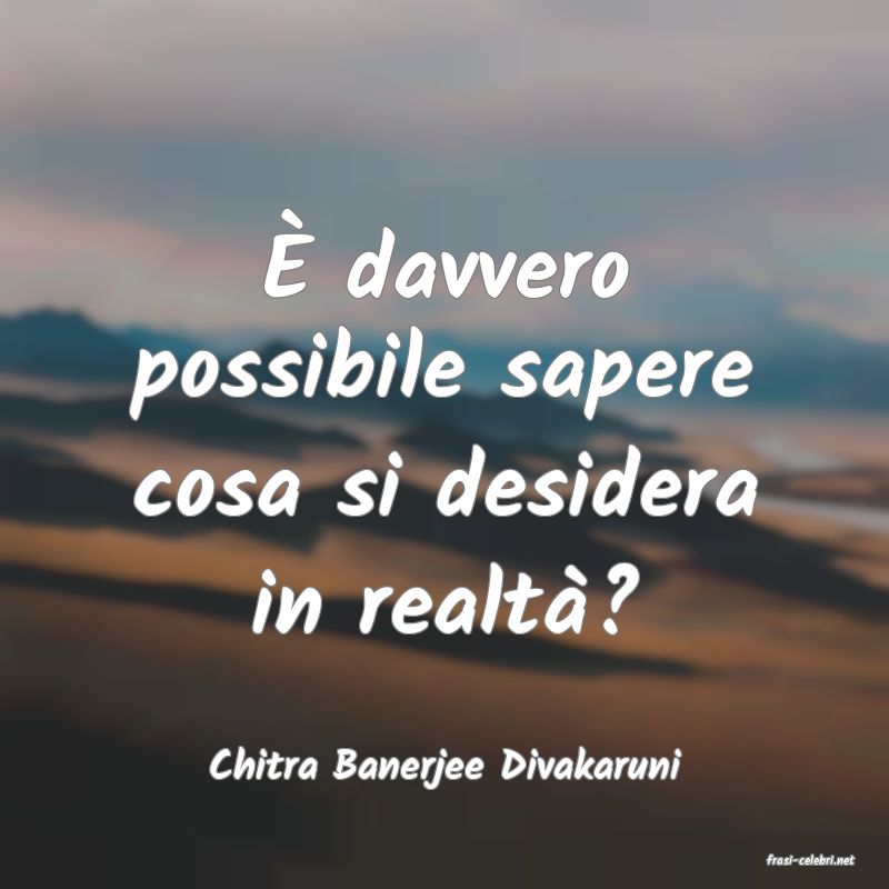 frasi di  Chitra Banerjee Divakaruni
