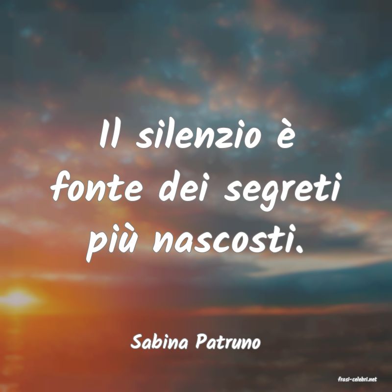 frasi di  Sabina Patruno
