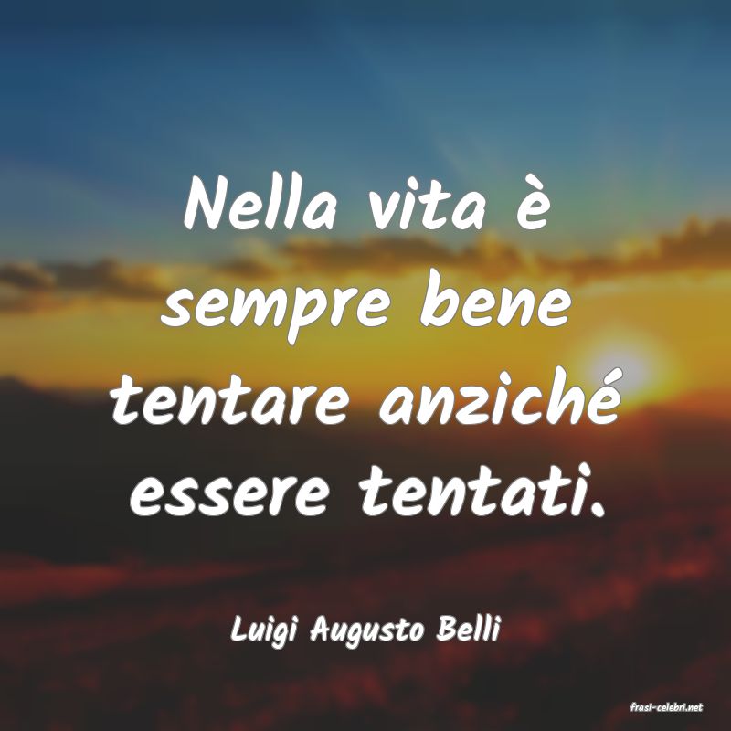 frasi di  Luigi Augusto Belli
