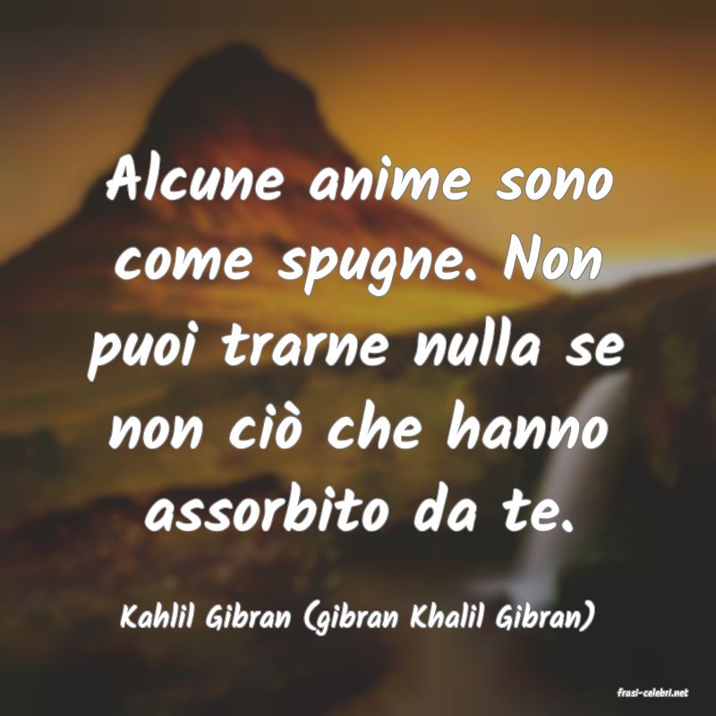 frasi di  Kahlil Gibran (gibran Khalil Gibran)
