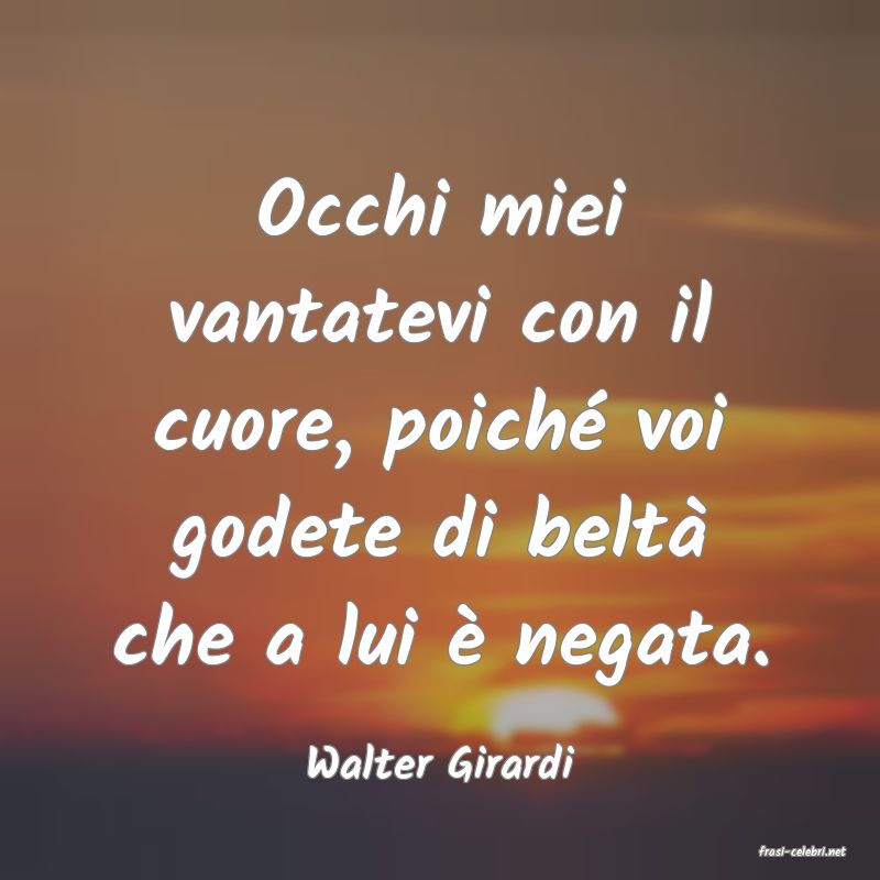 frasi di  Walter Girardi
