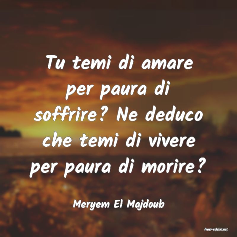 frasi di  Meryem El Majdoub
