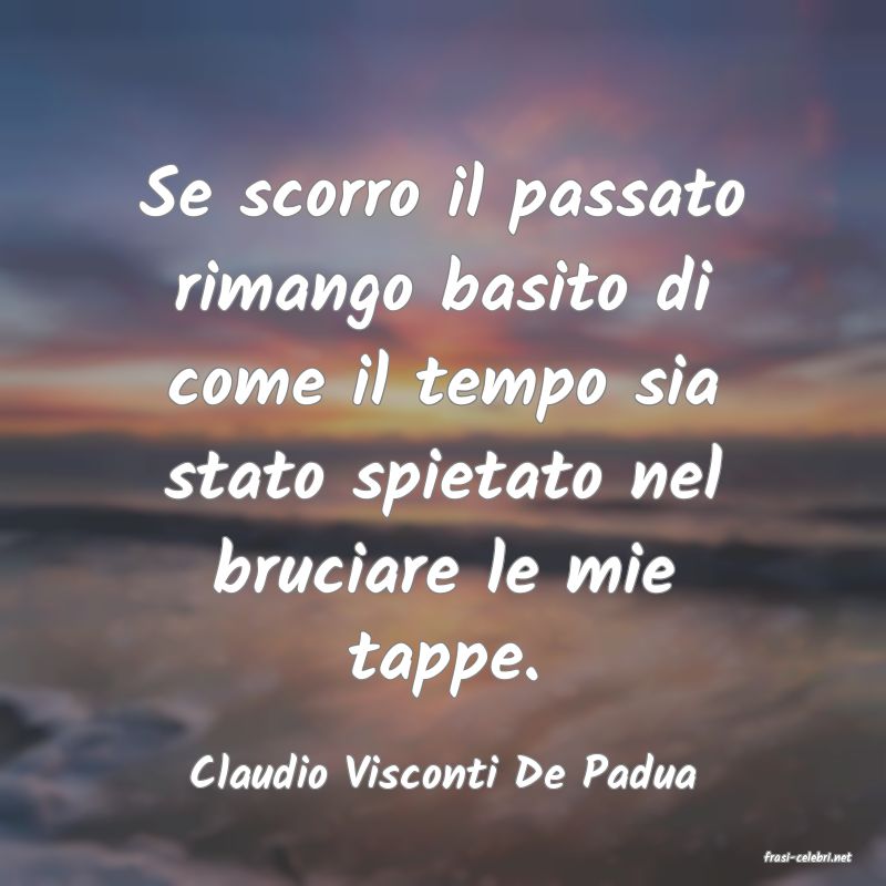 frasi di  Claudio Visconti De Padua

