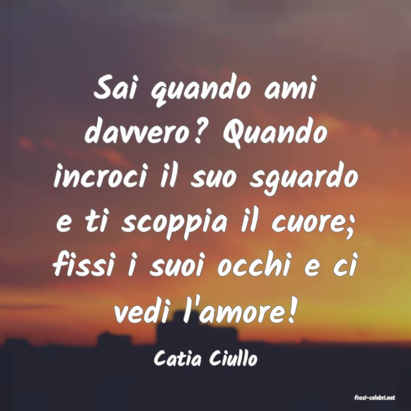 frasi di  Catia Ciullo
