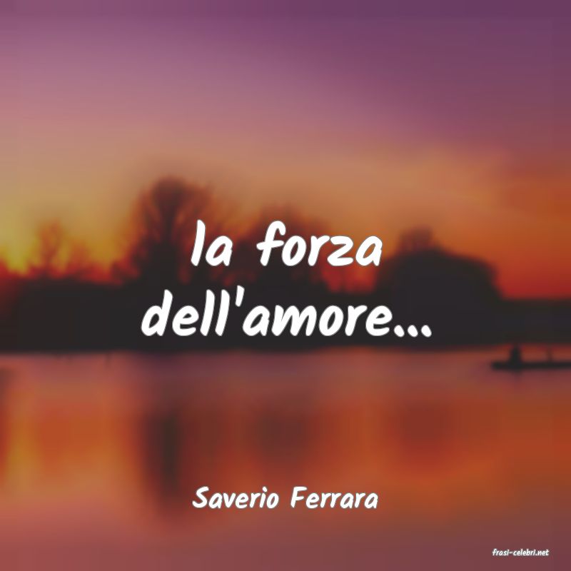 frasi di  Saverio Ferrara
