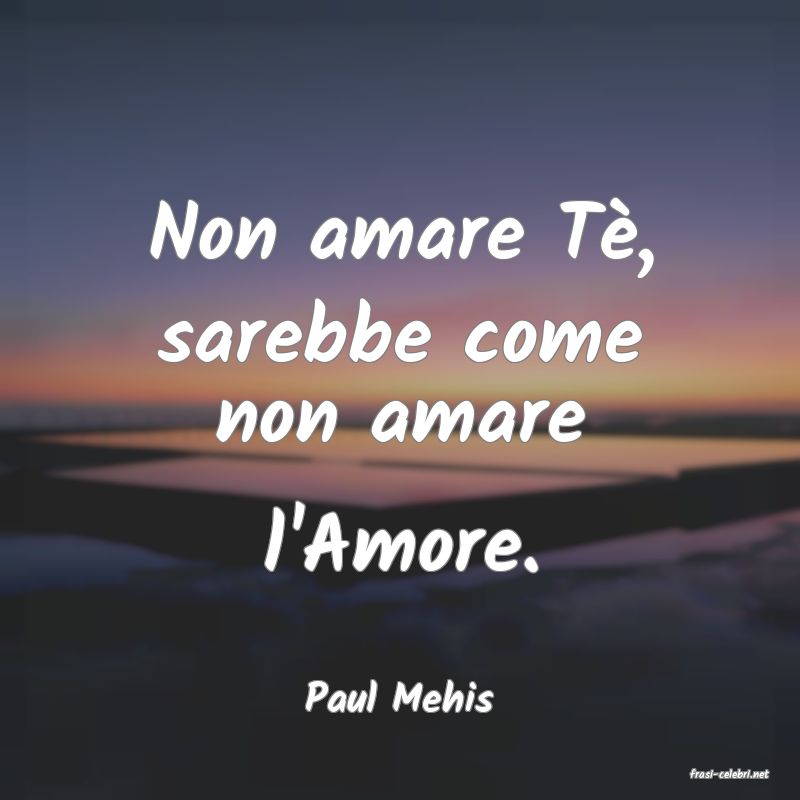 frasi di  Paul Mehis

