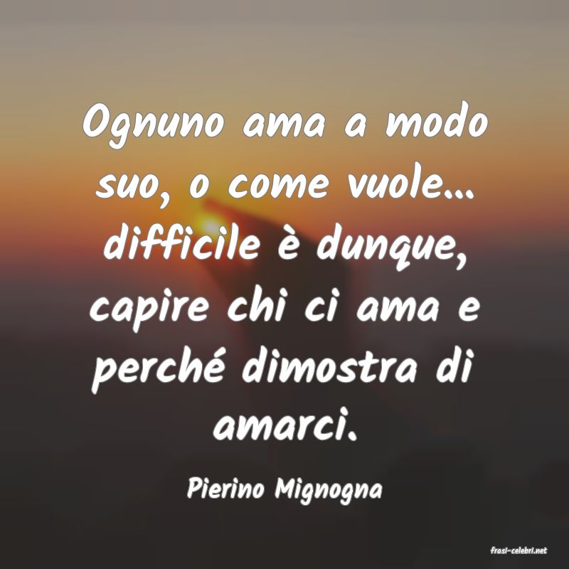frasi di  Pierino Mignogna
