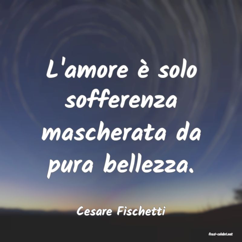 frasi di  Cesare Fischetti

