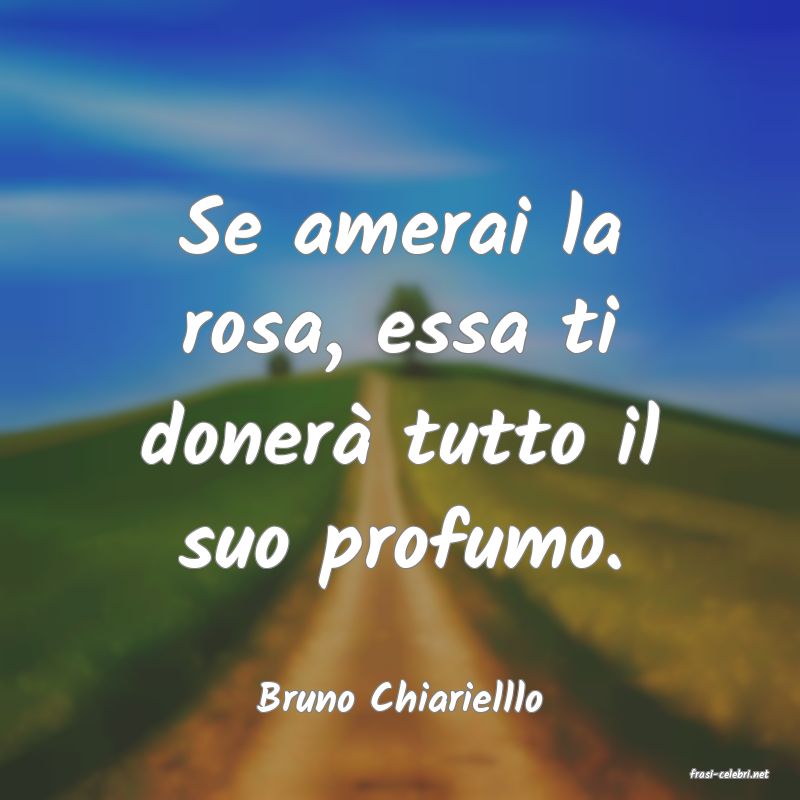frasi di  Bruno Chiarielllo

