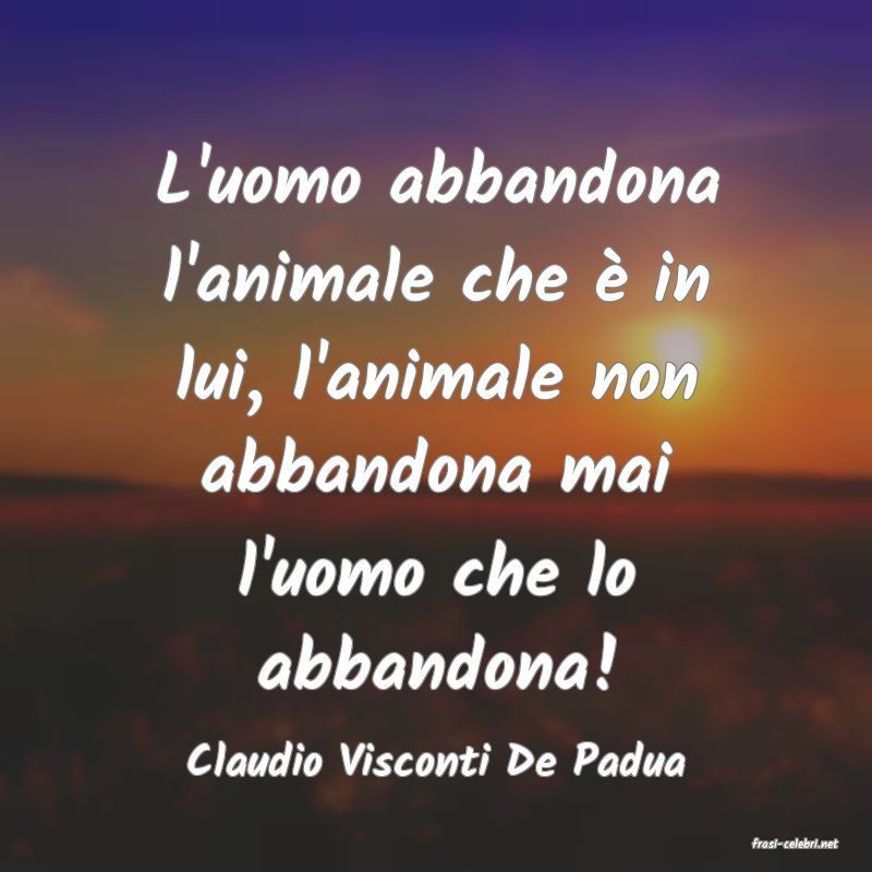 frasi di  Claudio Visconti De Padua
