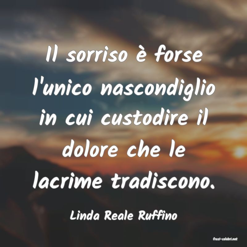 frasi di  Linda Reale Ruffino
