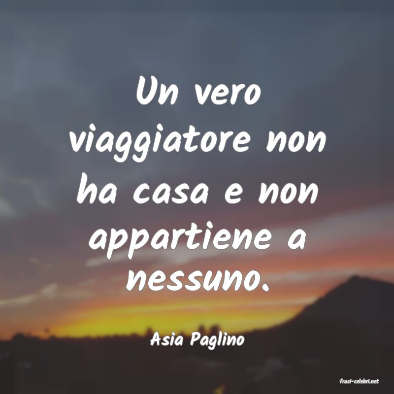 frasi di  Asia Paglino
