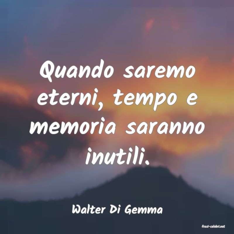 frasi di Walter Di Gemma