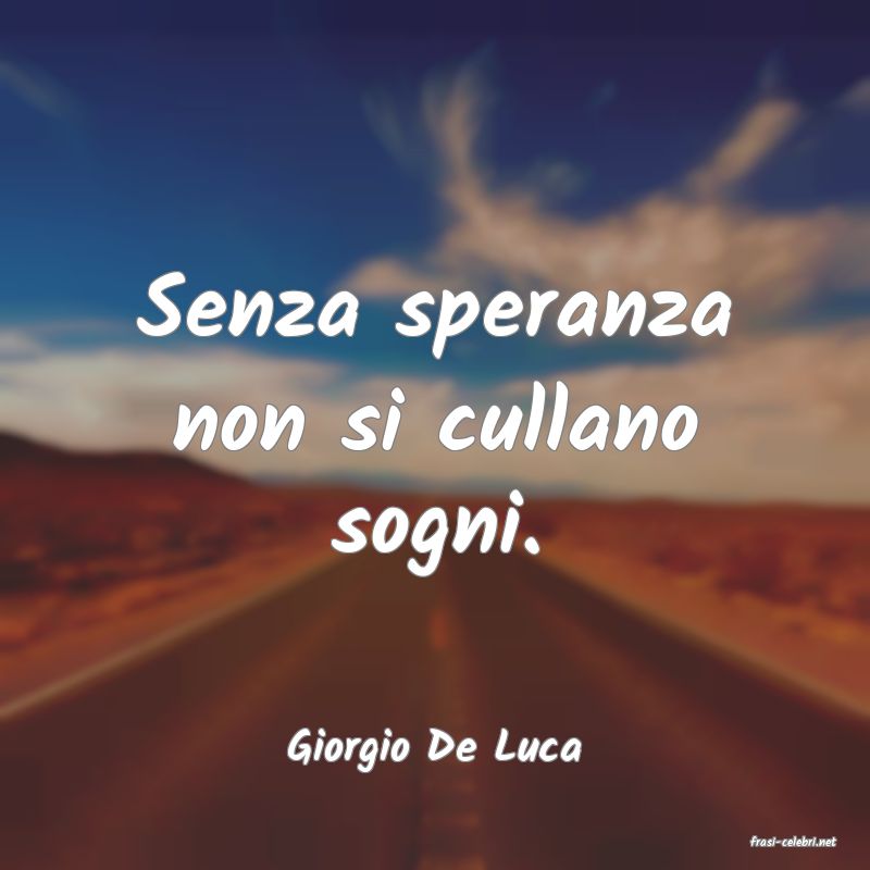 frasi di  Giorgio De Luca
