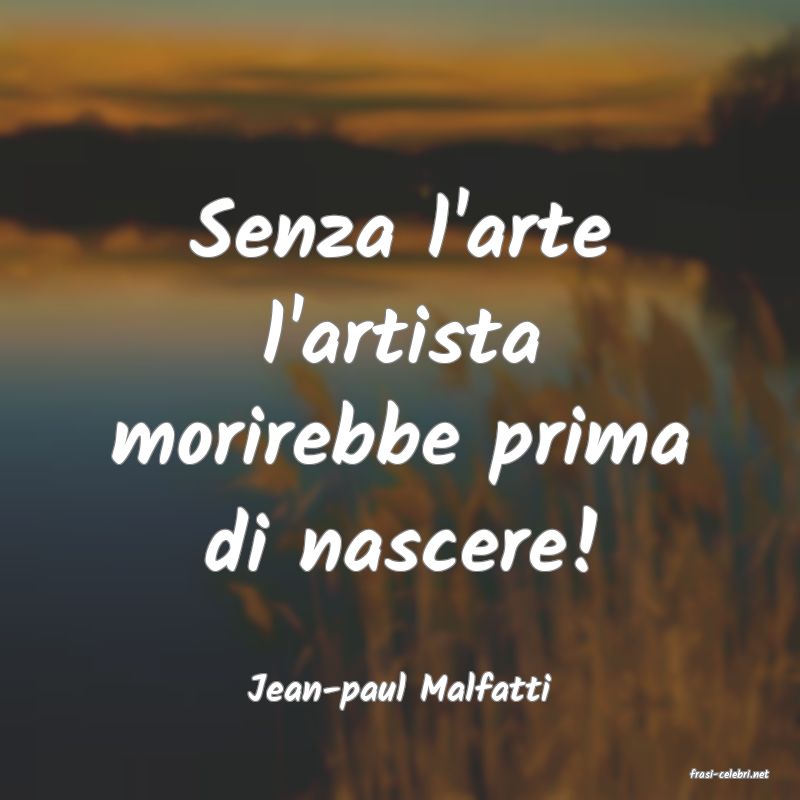 frasi di  Jean-paul Malfatti
