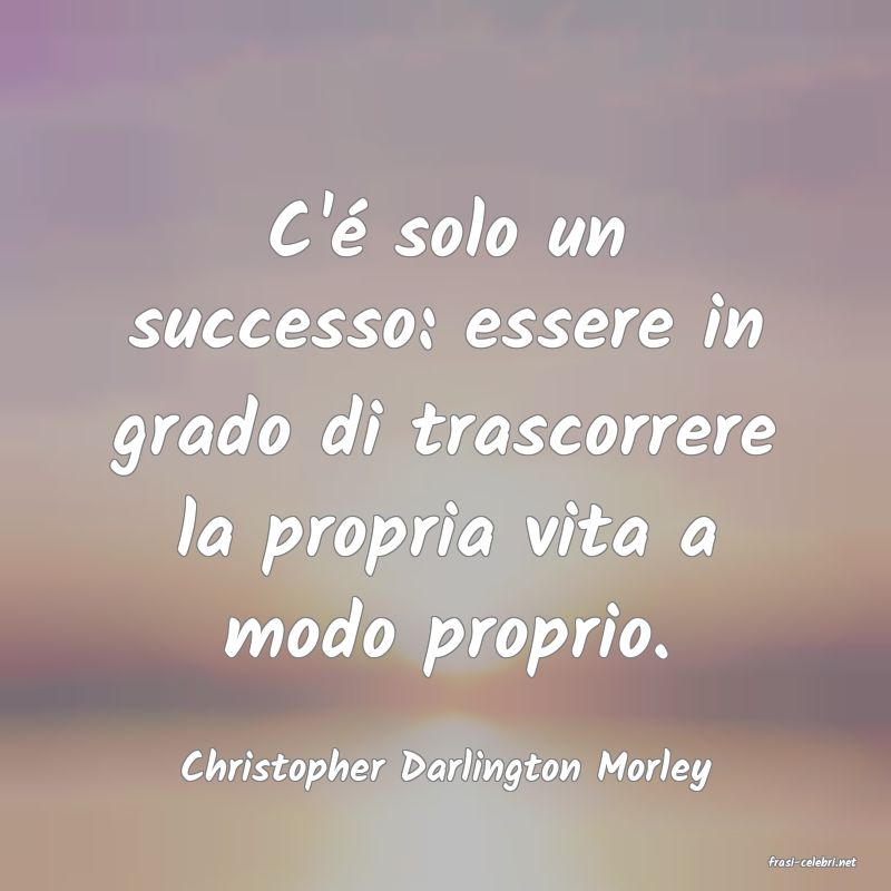 frasi di  Christopher Darlington Morley
