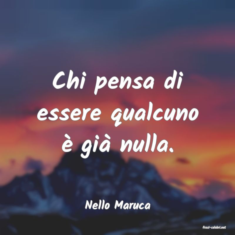 frasi di  Nello Maruca
