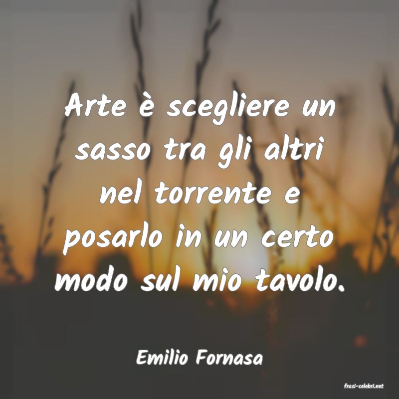 frasi di Emilio Fornasa