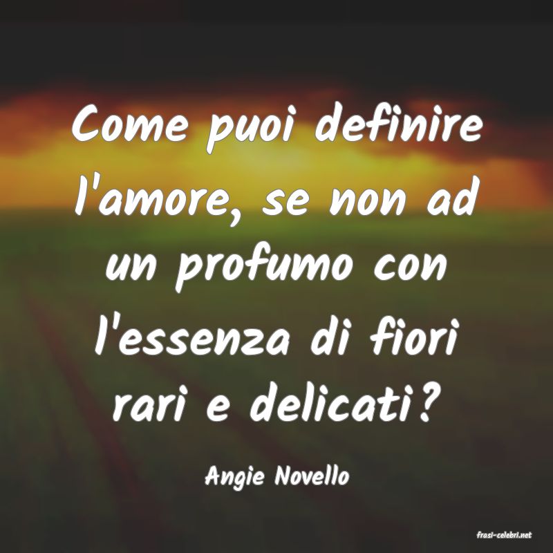 frasi di  Angie Novello
